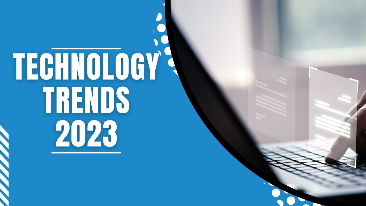 Technological Trends To Keep An Eye On in 2023 & Beyond